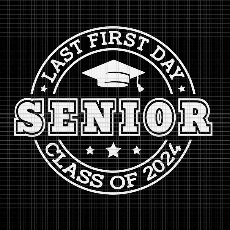 My Last First Day Senior Svg, Back To School 2024 Svg, Class Of 2024 Svg, School Svg, Back To School Svg