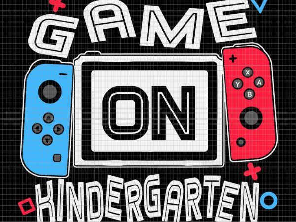 Game on kindergarten svg, funny gamer svg, back to school svg, gamer svg t shirt design template