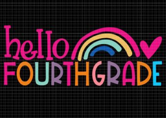Hello Fourth Grade Teacher Rainbow First Day Of School Svg, Hello Fourth Grade Svg, First Day Of School Svg, School Svg, 4th Grade Svg