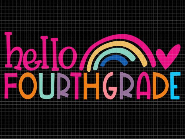 Hello fourth grade teacher rainbow first day of school svg, hello fourth grade svg, first day of school svg, school svg, 4th grade svg graphic t shirt Hello fourth grade teacher rainbow first day of school svg, hello fourth grade svg, first day of school svg, school svg, 4th grade svg graphic t shirt