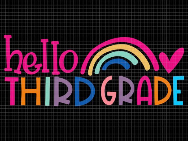 Hello third grade teacher rainbow first day of school svg, hello third grade svg, first day of school svg, school svg, 3rd grade svg graphic t shirt