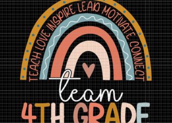 Fourth Grade Teacher Boho Rainbow Team 4TH Grade Svg, Teach Love Inspire Lead Motivate Connect Team 4TH Grade Svg, 4TH Grade Svg t shirt graphic design