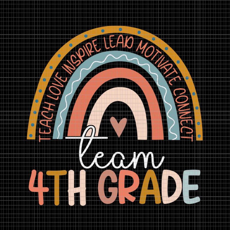 Fourth Grade Teacher Boho Rainbow Team 4TH Grade Svg, Teach Love Inspire Lead Motivate Connect Team 4TH Grade Svg, 4TH Grade Svg