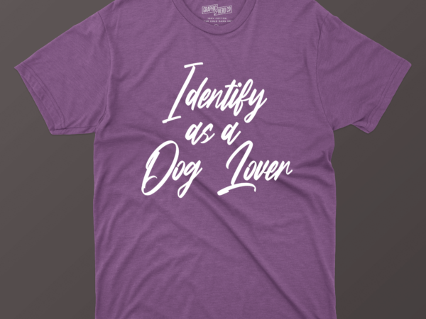 Identify as a dog lover t shirt design for sale