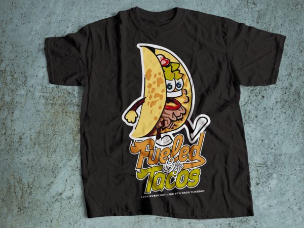 Fueled by tacos cute t-shirt design