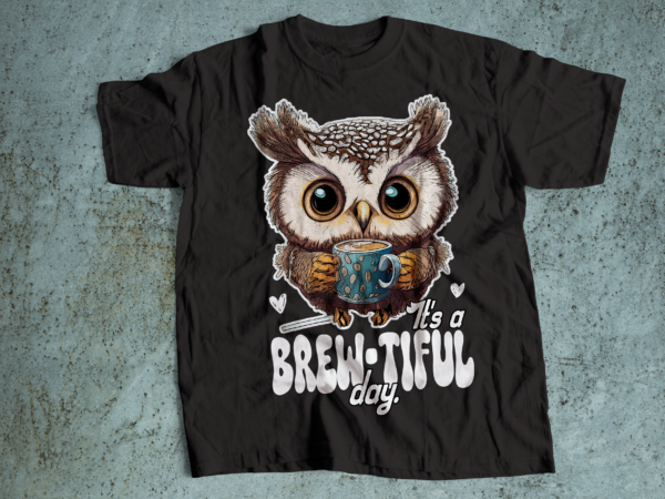 Its a brew-tiful day owl drinking coffee | funny t-shirt design | cute owl t-shirt design