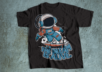 the dream is alive Astronaut skateboarding t shirt design