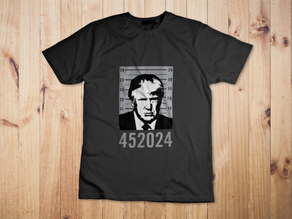 Trump mugshot 452024 2024 president t-shirt design 3