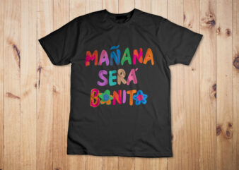 Funny Mañana será bonito Tee Shirt Design