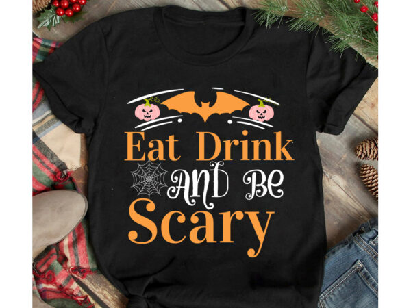Eat drink and be scary t-shirt design, eat drink and be scary vector t-shirt design, halloween t-shirt design, halloween t-shirt design bundle,halloween halloween,t,shirt halloween,costumes michael,myers halloween,2022 pumpkin,carving,ideas halloween,1978 spirit,halloween,near,me halloween,costume,ideas