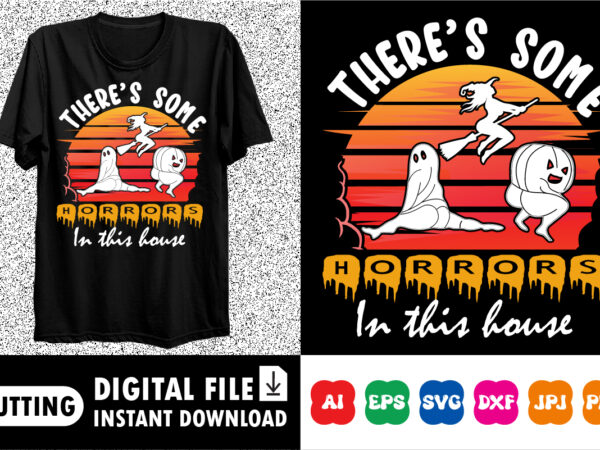 There’s some horrors in this house shirt print template t shirt designs for sale