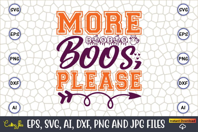 More Boos, Please,Halloween,Halloween t-shirt, Halloween design,Halloween Svg,Halloween t-shirt, Halloween t-shirt design, Halloween Svg Bundle, Halloween Clipart Bundle, Halloween Cut File, Halloween Clipart Vectors, Halloween Clipart Svg, Halloween Svg Bundle ,