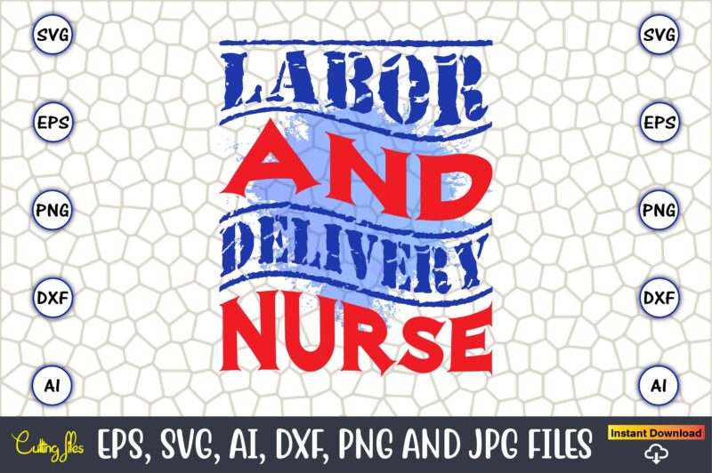 Labor And Delivery Nurse,Happy Labor Day,Labor Day, Labor Day t-shirt, Labor Day design, Labor Day bundle, Labor Day t-shirt design, Happy Labor Day Svg, Dxf, Eps, Png, Jpg, Digital Graphic,