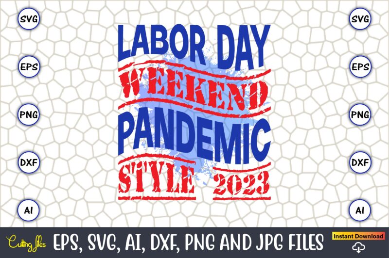 Labor Day Weekend Pandemic Style 2023,Happy Labor Day,Labor Day, Labor Day t-shirt, Labor Day design, Labor Day bundle, Labor Day t-shirt design, Happy Labor Day Svg, Dxf, Eps, Png, Jpg,