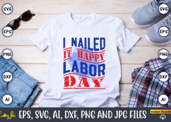 I Nailed It Happy Labor Day,Happy Labor Day,Labor Day, Labor Day t-shirt, Labor Day design, Labor Day bundle, Labor Day t-shirt design, Happy Labor Day Svg, Dxf, Eps, Png, Jpg,