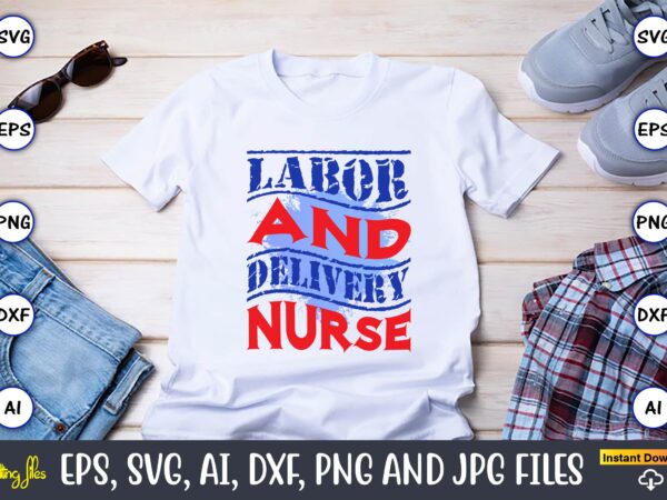 Labor and delivery nurse,happy labor day,labor day, labor day t-shirt, labor day design, labor day bundle, labor day t-shirt design, happy labor day svg, dxf, eps, png, jpg, digital graphic,