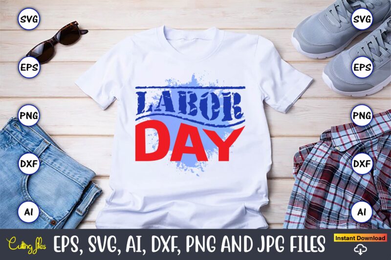 Labor Day,Happy Labor Day,Labor Day, Labor Day t-shirt, Labor Day design, Labor Day bundle, Labor Day t-shirt design, Happy Labor Day Svg, Dxf, Eps, Png, Jpg, Digital Graphic, Vinyl Cut