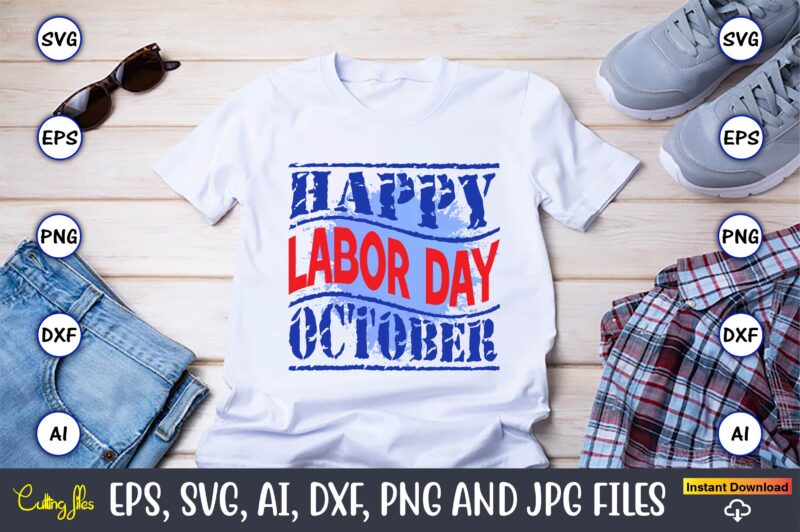 Happy Labor Day October,Happy Labor Day,Labor Day, Labor Day t-shirt, Labor Day design, Labor Day bundle, Labor Day t-shirt design, Happy Labor Day Svg, Dxf, Eps, Png, Jpg, Digital Graphic,