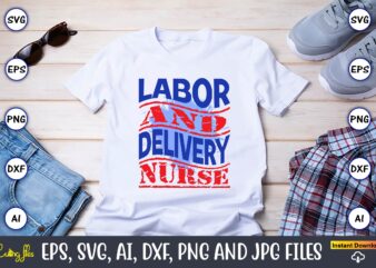 Labor And Delivery Nurse,Happy Labor Day,Labor Day, Labor Day t-shirt, Labor Day design, Labor Day bundle, Labor Day t-shirt design, Happy Labor Day Svg, Dxf, Eps, Png, Jpg, Digital Graphic,