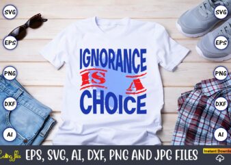 Ignorance Is A Choice,Happy Labor Day,Labor Day, Labor Day t-shirt, Labor Day design, Labor Day bundle, Labor Day t-shirt design, Happy Labor Day Svg, Dxf, Eps, Png, Jpg, Digital Graphic, Vinyl Cut Files, Patriotic, Labor Day, Holiday, Printable,Labor Day Clipart, Happy Labor Day PNG, Workers Day Clipart, American Holiday PNG, Laboring PNG, First Labor Day Designs, Digital Download,Labor Day SVG, Happy Labor Day Svg,Labor Day Silhouettes,Workers Day Svg,Patriotic Labor Day,Digital Files For Cricut, t-shirt design,We celebrate Labor Day svg , Labor Day Design, Workers Day, Cutting File, Clipart Vector, Digital Download Png,Happy Labor Day SVG png Bundle, Labor Day Silhouettes,Workers Day Svg,Patriotic Labor Day, Labor Day Gift SVG, Workers Day, Patriotic Labor,Labor Day SVG, Happy Labor Day Svg,Labor Day Silhouettes,Workers Day Svg,Patriotic Labor Day,Digital Files For Cricut, t-shirt design, Labor Day SVG png Bundle, Labor Day Silhouettes,Workers Day Svg,Patriotic Labor Day, Labor Day Gift SVG, Workers Day, Patriotic Labor
