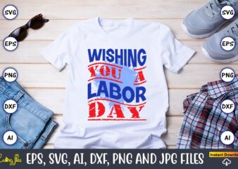 Wishing You A Labor Day,Happy Labor Day,Labor Day, Labor Day t-shirt, Labor Day design, Labor Day bundle, Labor Day t-shirt design, Happy Labor Day Svg, Dxf, Eps, Png, Jpg, Digital Graphic, Vinyl Cut Files, Patriotic, Labor Day, Holiday, Printable,Labor Day Clipart, Happy Labor Day PNG, Workers Day Clipart, American Holiday PNG, Laboring PNG, First Labor Day Designs, Digital Download,Labor Day SVG, Happy Labor Day Svg,Labor Day Silhouettes,Workers Day Svg,Patriotic Labor Day,Digital Files For Cricut, t-shirt design,We celebrate Labor Day svg , Labor Day Design, Workers Day, Cutting File, Clipart Vector, Digital Download Png,Happy Labor Day SVG png Bundle, Labor Day Silhouettes,Workers Day Svg,Patriotic Labor Day, Labor Day Gift SVG, Workers Day, Patriotic Labor,Labor Day SVG, Happy Labor Day Svg,Labor Day Silhouettes,Workers Day Svg,Patriotic Labor Day,Digital Files For Cricut, t-shirt design, Labor Day SVG png Bundle, Labor Day Silhouettes,Workers Day Svg,Patriotic Labor Day, Labor Day Gift SVG, Workers Day, Patriotic Labor
