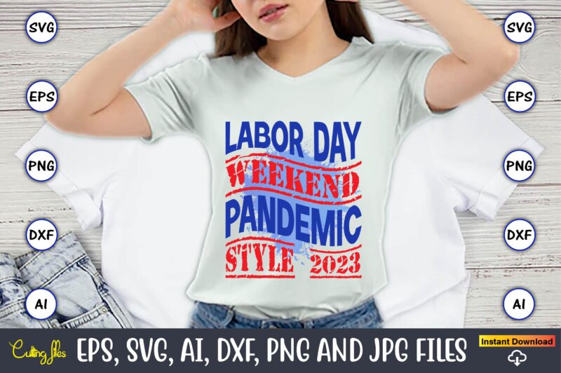 Labor Day Weekend Pandemic Style 2023,Happy Labor Day,Labor Day, Labor Day t-shirt, Labor Day design, Labor Day bundle, Labor Day t-shirt design, Happy Labor Day Svg, Dxf, Eps, Png, Jpg,