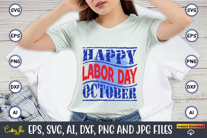 Happy Labor Day October,Happy Labor Day,Labor Day, Labor Day t-shirt, Labor Day design, Labor Day bundle, Labor Day t-shirt design, Happy Labor Day Svg, Dxf, Eps, Png, Jpg, Digital Graphic,