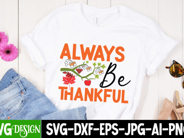 Always be thankful t-shirt design, always be thankful vector t-shirt design, welcome autumn t-shirt design, welcome autumn vector t-shirt design quotes, happy fall y’all t-shirt design,fall buket list t-shirt design,autumn Always be thankful t-shirt design, always be thankful vector t-shirt design, welcome autumn t-shirt design, welcome autumn vector t-shirt design quotes, happy fall y’all t-shirt design,fall buket list t-shirt design,autumn