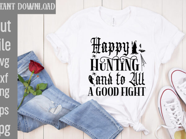 Happy hunting and to all a good fight t-shirt design,bad witch t-shirt design,trick or treat t-shirt design, trick or treat vector t-shirt design, trick or treat , boo boo crew