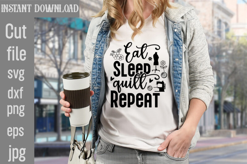 Eat Sleep quilt Repeat T-shirt Design,Crafting Isn't Cheaper than Therapy But It's More fun T-shirt Design,Blessed are the Quilters for they shall be called piecemakers T-shirt Design,Sewing Forever Housework Whenever