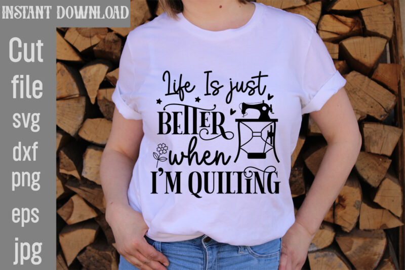 Life Is just better when i'm quilting T-shirt Design,Crafting Isn't Cheaper than Therapy But It's More fun T-shirt Design,Blessed are the Quilters for they shall be called piecemakers T-shirt Design,Sewing