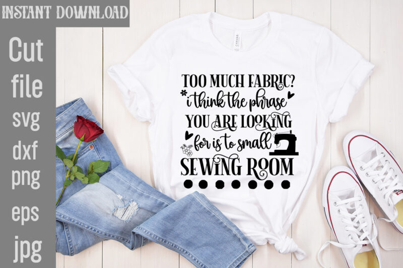 Sewing T-shirt Bundle,20 Designs,Crafting Isn't Cheaper than Therapy But It's More fun T-shirt Design,Blessed are the Quilters for they shall be called piecemakers T-shirt Design,Sewing Forever Housework Whenever T-shirt Design,Beautiful