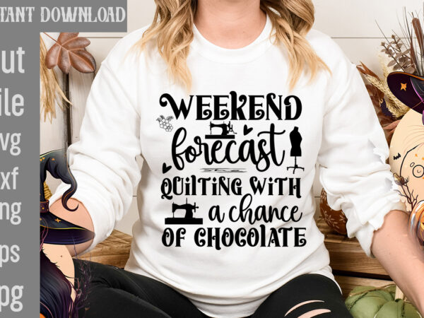 Weekend forecast quilting with a chance of chocolate t-shirt design,crafting isn’t cheaper than therapy but it’s more fun t-shirt design,blessed are the quilters for they shall be called piecemakers t-shirt