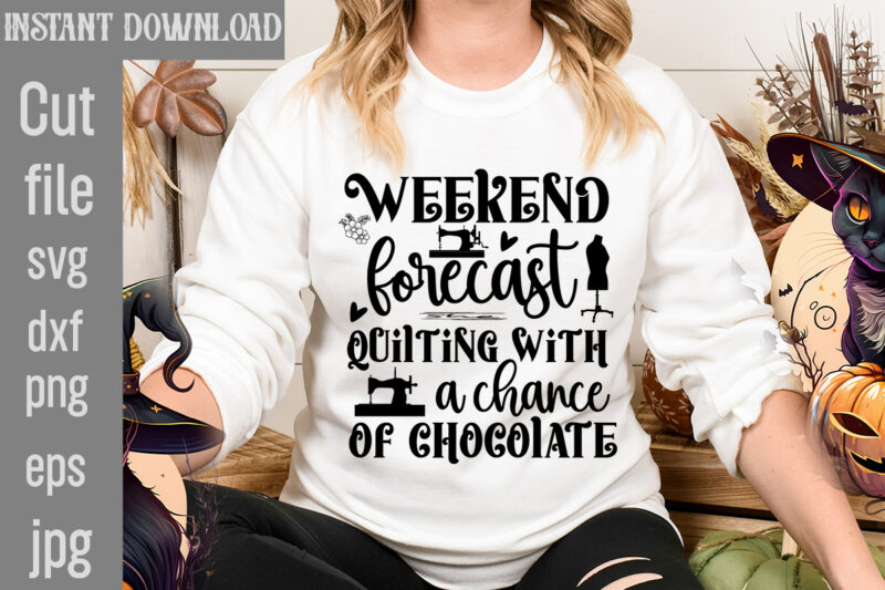 Weekend Forecast Quilting With A Chance Of Chocolate T-shirt Design,Crafting Isn't Cheaper than Therapy But It's More fun T-shirt Design,Blessed are the Quilters for they shall be called piecemakers T-shirt