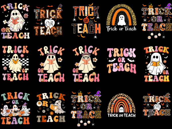15 trick or teach shirt designs bundle for commercial use part 1, trick or teach t-shirt, trick or teach png file, trick or teach digital file, trick or teach gift,