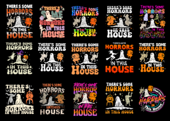 15 There’s Some Horrors In This House Shirt Designs Bundle For Commercial Use Part 1, There’s Some Horrors In This House T-shirt, There’s Some Horrors In This House png file,