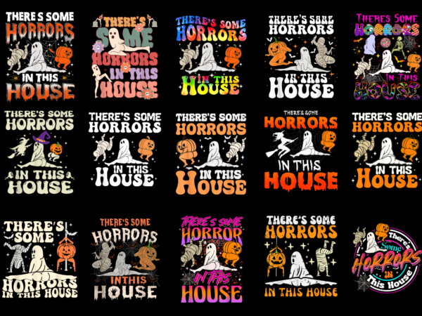 15 there’s some horrors in this house shirt designs bundle for commercial use part 1, there’s some horrors in this house t-shirt, there’s some horrors in this house png file,