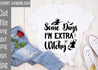 Some Days I’m Extra Witchy T-shirt Design,Bad Witch T-shirt Design,Trick or Treat T-Shirt Design, Trick or Treat Vector T-Shirt Design, Trick or Treat , Boo Boo Crew T-Shirt Design, Boo