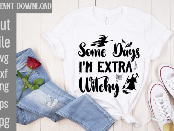 Some days i’m extra witchy t-shirt design,bad witch t-shirt design,trick or treat t-shirt design, trick or treat vector t-shirt design, trick or treat , boo boo crew t-shirt design, boo