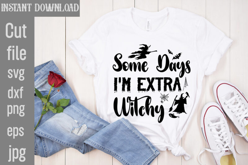 Some Days I'm Extra Witchy T-shirt Design,Bad Witch T-shirt Design,Trick or Treat T-Shirt Design, Trick or Treat Vector T-Shirt Design, Trick or Treat , Boo Boo Crew T-Shirt Design, Boo