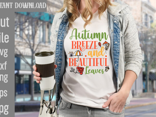 Autumn breeze and beautiful leaves t-shirt design,fall t-shirt design bundle,#autumn t-shirt design bundle, autumn svg bundle,fall svg cutting files, hello fall t-shirt design, hello fall vector t-shirt design on sale,