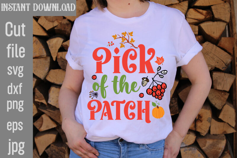 Pick of the Patch T-shirt Design,Autumn Breeze and Beautiful Leaves T-shirt Design,Fall T-Shirt Design Bundle,#Autumn T-Shirt Design Bundle, Autumn SVG Bundle,Fall SVG Cutting Files, Hello Fall T-Shirt Design, Hello Fall