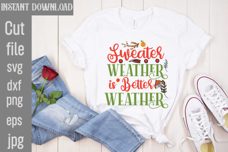 Sweater Weather is Better Weather T-shirt Design,Autumn Breeze and Beautiful Leaves T-shirt Design,Fall T-Shirt Design Bundle,#Autumn T-Shirt Design Bundle, Autumn SVG Bundle,Fall SVG Cutting Files, Hello Fall T-Shirt Design, Hello