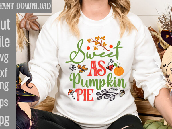 Sweet as pumpkin pie t-shirt design,autumn breeze and beautiful leaves t-shirt design,fall t-shirt design bundle,#autumn t-shirt design bundle, autumn svg bundle,fall svg cutting files, hello fall t-shirt design, hello fall