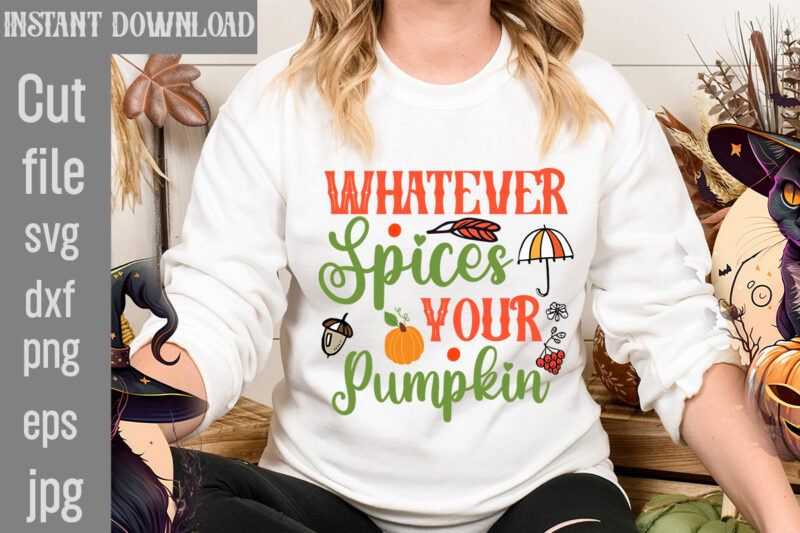 Whatever Spices Your Pumpkin T-shirt Design,Autumn Breeze and Beautiful Leaves T-shirt Design,Fall T-Shirt Design Bundle,#Autumn T-Shirt Design Bundle, Autumn SVG Bundle,Fall SVG Cutting Files, Hello Fall T-Shirt Design, Hello Fall