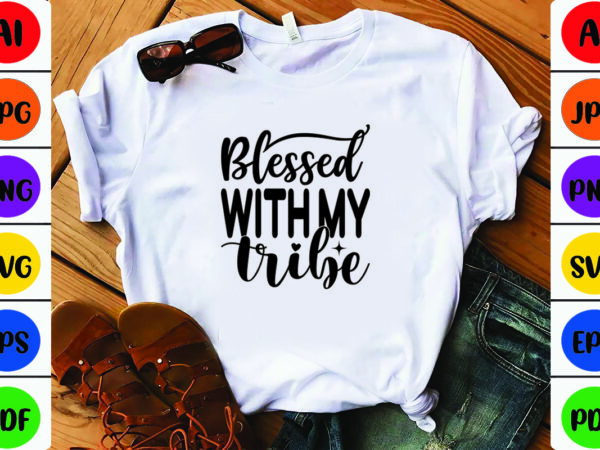 Blessed with my tribe t shirt template