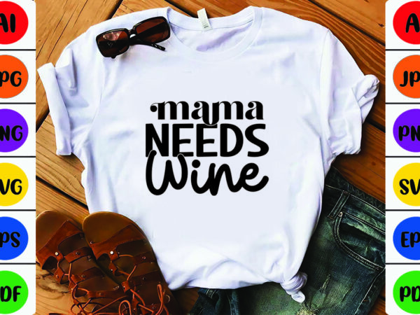 Mama need wine t shirt designs for sale