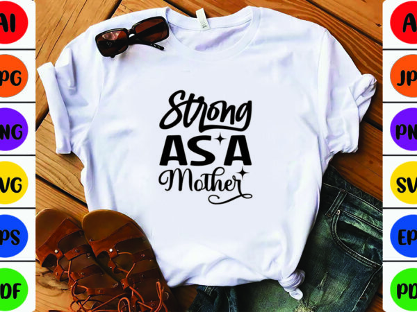 Strong as a mother t shirt template vector
