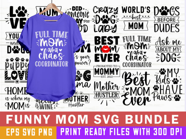 Funny quotes mom t-shirt designs bundle, mothers day svg, mama svg, funny mom svg cut files bundle, sarcastic mom svg quotes, sassy mom svg bundle, mom quotes svg, sassy svg