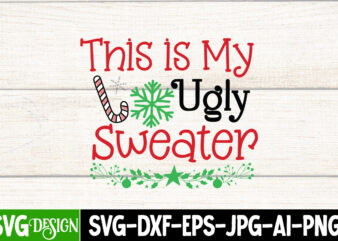 This is my Ugly Sweater T-Shirt Design, This is my Ugly Sweater Vector T-Shirt Design, Christmas SVG Design, Christmas Tree Bundle, Christmas SVG bundle Quotes ,Christmas CLipart Bundle, Christmas SVG